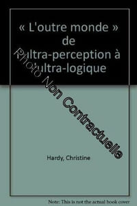 L'Outre monde ou De l'ultra-perception à l'ultra-logique