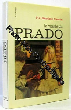 Le musée du Prado; Trésors des grandsmuseées. SANCHEZ CANTON F.J