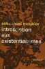 INTRODUCTION AUX EXISTENTIALISMES. Emmanuel Mounier
