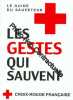 Les gestes qui sauvent: Le guide du sauveteur. Croix-Rouge française