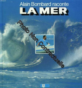 Alain bombard raconte la mer. ALAIN BOMBARD