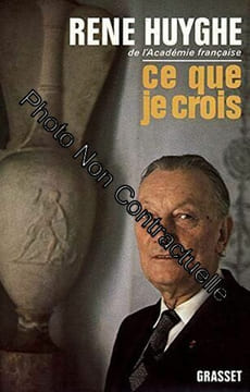 Ce que je crois. Huyghe René