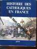Histoire des catholiques en France du XVe siècle à nos jours. LEBRUN FRANCOIS