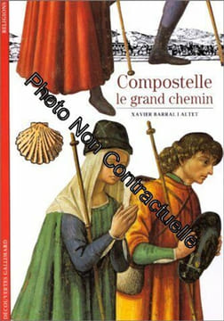 Compostelle : Le Grand Chemin. Barral I Altet Xavier