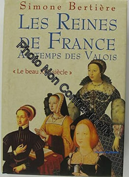 Les reines de France au temps des Valois "Le beau XVIe siècle". undefined