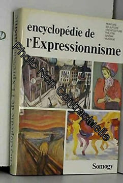 Encyclopédie de l'expressionnisme. Lionel Richard Wolf Dieter Dube Armin Arnold Wilhelm Steffens