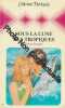 Sous la lune des tropiques : Collection : Harlequin collection n° 308. Donald Robyn