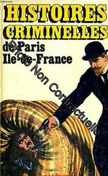 HISTOIRES CRIMINELLES DE PARIS / ILE-DE-FRANCE. RICHE Daniel
