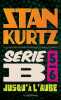 Série B - Partie 5/6 Tome 5 - Jusqu'à l'aube. Stan Kurtz