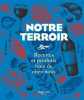 Notre Terroir : Recettes et Produits bien de chez nous. 