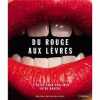 Du rouge aux l&egrave;vres - Le guide pour sublimer votre bouche. Natasha Devedlaka-Price