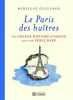 Le Paris des huîtres. Guiliano Mireille  Noyart Paule