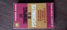 Les triomphes de la psychanalyse - du traitement psychologique à l'équilibre de la personnalité. PIERRE DACO