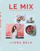 Le Mix: Tendres fusions de la cuisine végétale. Bels Liora  Knickriem Mirjam  Charrier Liliane