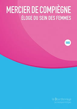 Eloge du sein des femmes : Paru pour la première fois en 1800. Mercier De Compiègne Claude-François-Xavier