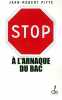 Stop à l'arnaque du bac ! : Plaidoyer pour un bac utile [Broché]. Jean-Robert Pitte