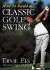 How to Build a Classic Golf Swing. Els Ernie  Newell Steve