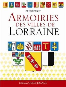 Armoiries des villes de Lorraine. Froger Michel
