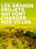 Les grands projets qui vont changer nos villes : La France dans 10 ans. Michel Feltin-Palas