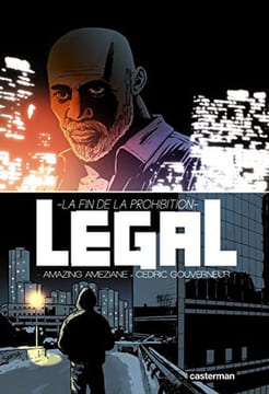 Légal : La fin de la prohibition. Améziane Gouverneur Cédric Gatignon Stéphane
