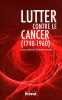 Lutter contre le cancer (1740-1960). Foucault Didier  Collectif