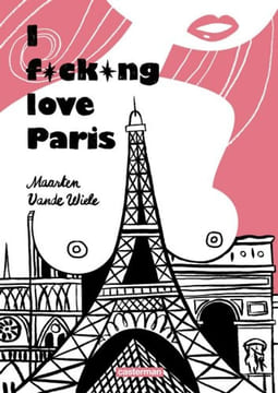 I fucking love Paris. Vande Wiele Maarten Raven Erika Cunin Daniel