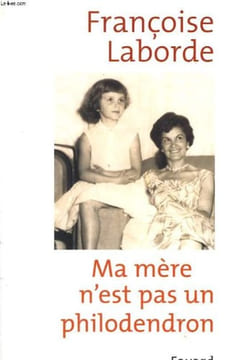 Ma mere n'est pas un philodendron. Laborde Francoise