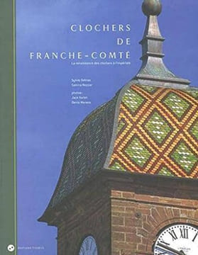 Clochers de franche-comté la renaissance des clochers a l'imperiale. Debras S. /Nezzar S