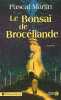 Le Bonsaï de Brocéliande. MARTIN Pascal