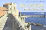 Citadelle Entre Ciel et Mer (une) Chateau Royal de Collioure. Collectif