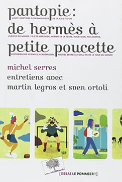 Pantopie : de Hermès à petite poucette : Entretiens avec Martin Legros et Sven Ortoli. Serres Michel Marboeuf Olivier Legros Martin Ortoli Sven
