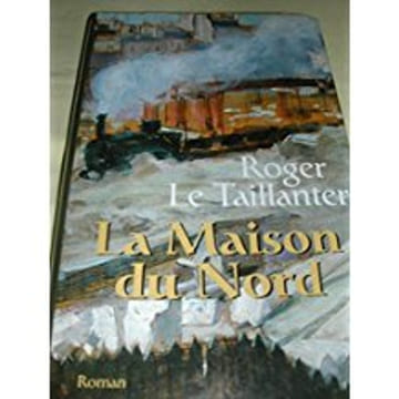 La maison du Nord. Le Taillanter Roger