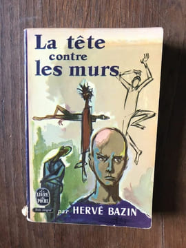 La tête contre les murs. Hervé Bazin