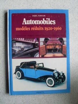 Automobiles modèles réduits 1920 1960 1980. DANIEL PUIBOUBE