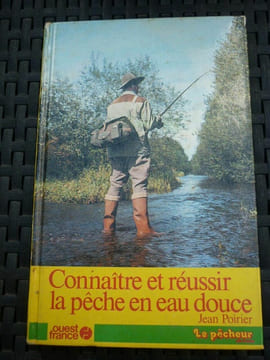 Connaître et réussir la pêche en eau douce ouest france. Jean Poirier