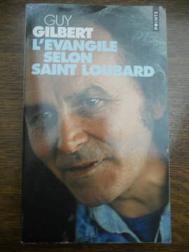 L'évangile selon Saint loubard. Guy Gilbert
