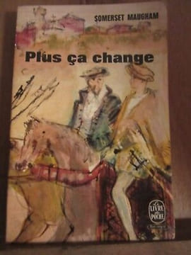 Somerset maugham Plus ça change. undefined