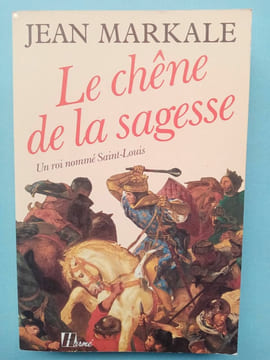 Le chêne de la sagesse un roi nommé saint louis Jean markale hermé. MARKALE Jean