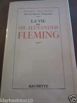 André maurois la vie de Sir Alexander fleming Hachette. ANDRE MAUROIS