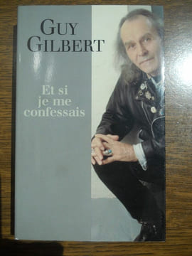 Et si je me confessais. Guy Gilbert