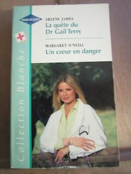 Arlene james La quête du Dr Gail terry margaret o'neill Un cœur en danger. undefined