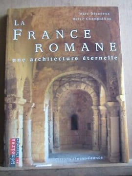 Hervé champollion La France romane une architecture éternelle. Marc Déceneux