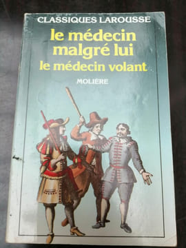 molière Le Médecin malgré lui Le Médecin volant Classiques larousse. Molière
