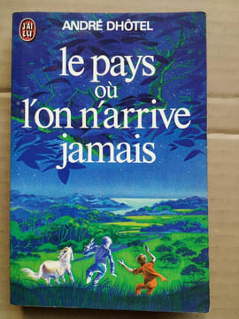 Le Pays où l'on n'arrive jamais J'ai lu 1975. ANDRE DHOTEL