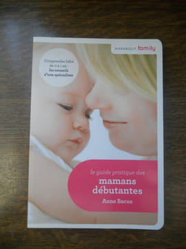 Le guide pratique des mamans débutantes family. Bacus Anne