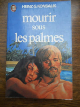 Heinz g konsalik Mourir sous les palmes J'ai lu. Heinz Konsalik