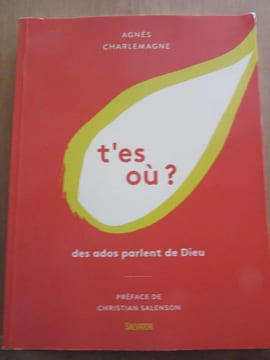T'es où Des ados parlent de dieu Editons. Agnès Charlemagne