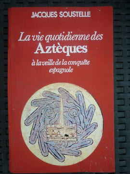 soustelle La vie quotidienne des Aztèques à La veille de La conquête espagnole. undefined