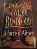 Barbara Taylor braddford A force d'aimer. 