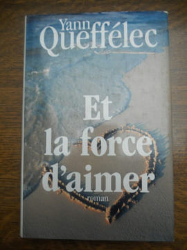 Yann quéffélec Et la force d'aimer France loisirs. YANN QUEFFELEC